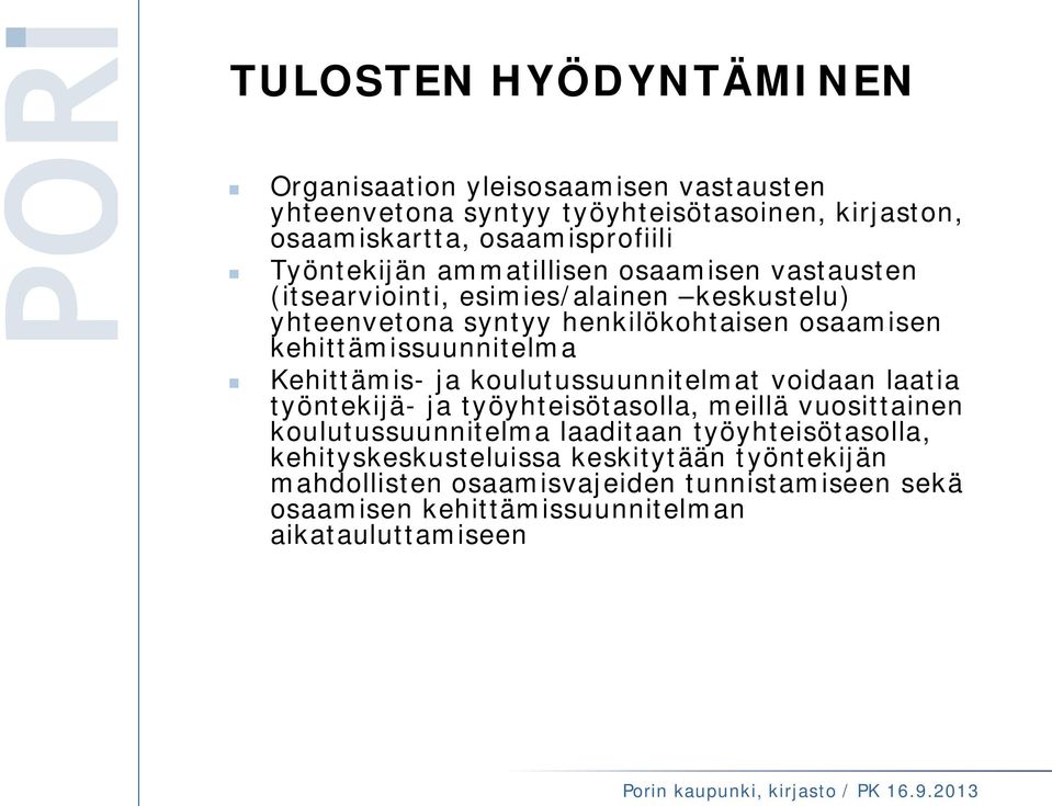 kehittämissuunnitelma Kehittämis- ja koulutussuunnitelmat voidaan laatia työntekijä- ja työyhteisötasolla, meillä vuosittainen koulutussuunnitelma