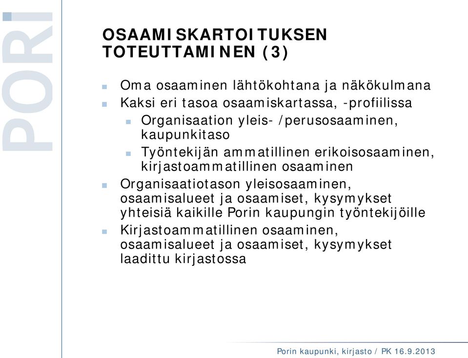 kirjastoammatillinen osaaminen Organisaatiotason yleisosaaminen, osaamisalueet ja osaamiset, kysymykset yhteisiä