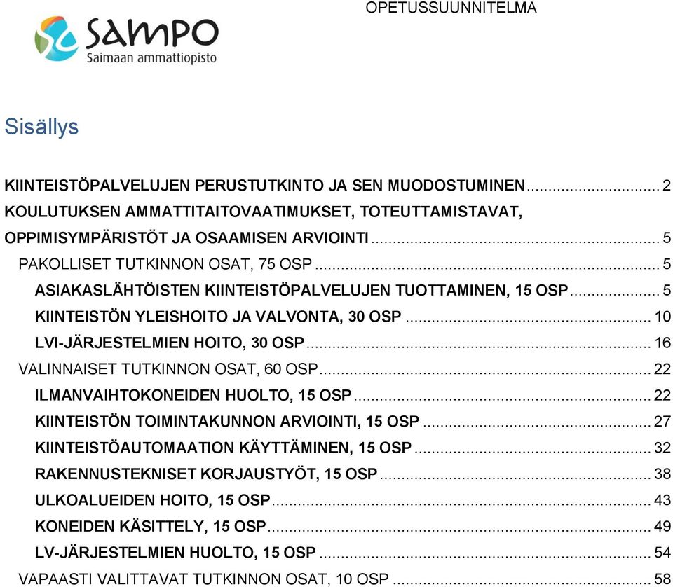 .. 16 VALINNAISET TUTKINNON OSAT, 60 OSP... 22 ILMANVAIHTOKONEIDEN HUOLTO, 15 OSP... 22 KIINTEISTÖN TOIMINTAKUNNON ARVIOINTI, 15 OSP... 27 KIINTEISTÖAUTOMAATION KÄYTTÄMINEN, 15 OSP.