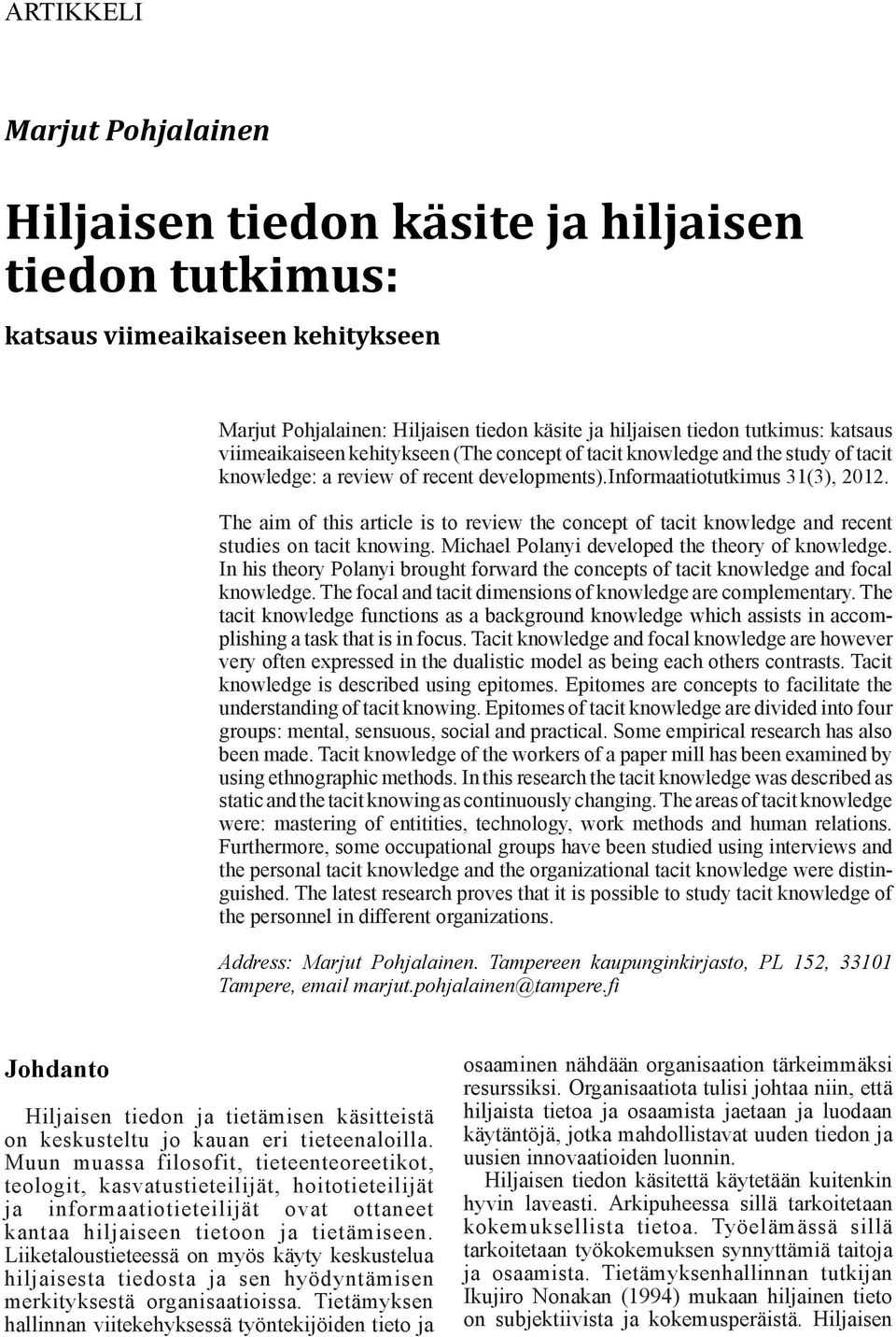 viimeaikaiseen kehitykseen (The concept of tacit knowledge and the study of tacit knowledge: a review of recent developments).informaatiotutkimus 31(3), 2012.