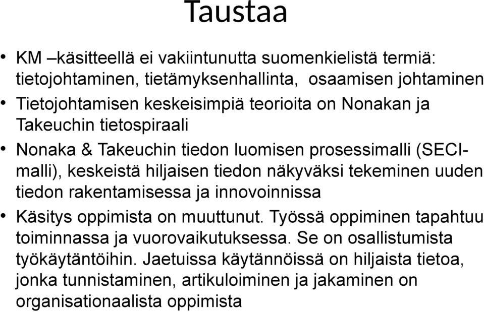 tekeminen uuden tiedon rakentamisessa ja innovoinnissa Käsitys oppimista on muuttunut. Työssä oppiminen tapahtuu toiminnassa ja vuorovaikutuksessa.