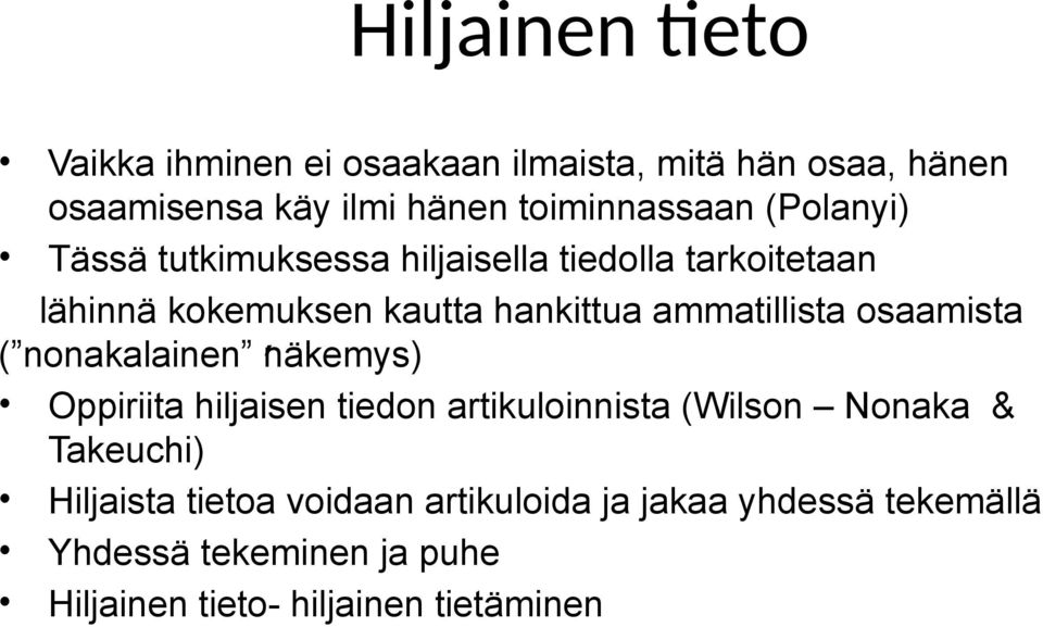 osaamista, ( nonakalainen näkemys) Oppiriita hiljaisen tiedon artikuloinnista (Wilson Nonaka & Takeuchi) Hiljaista