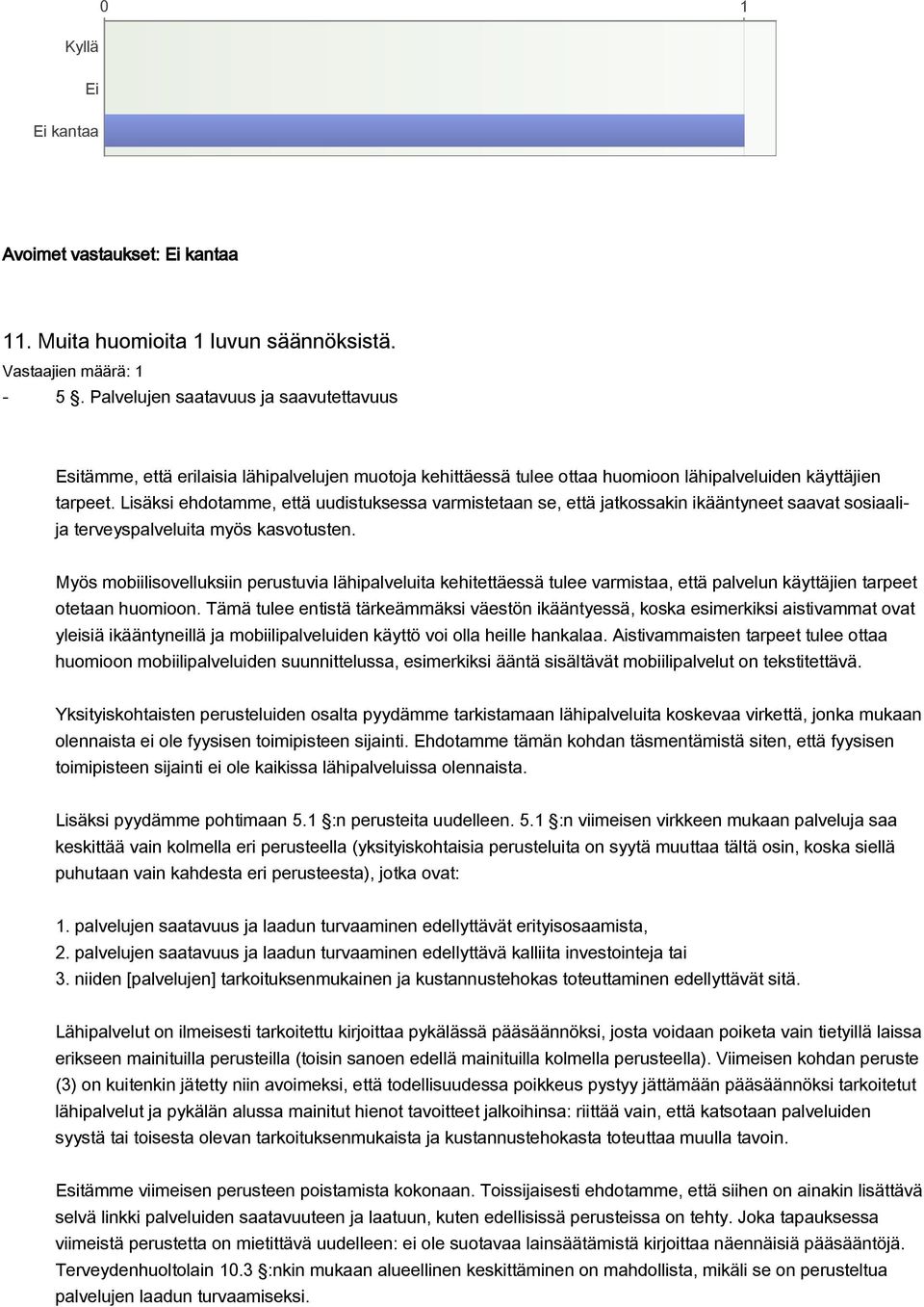 Lisäksi ehdotamme, että uudistuksessa varmistetaan se, että jatkossakin ikääntyneet saavat sosiaalija terveyspalveluita myös kasvotusten.