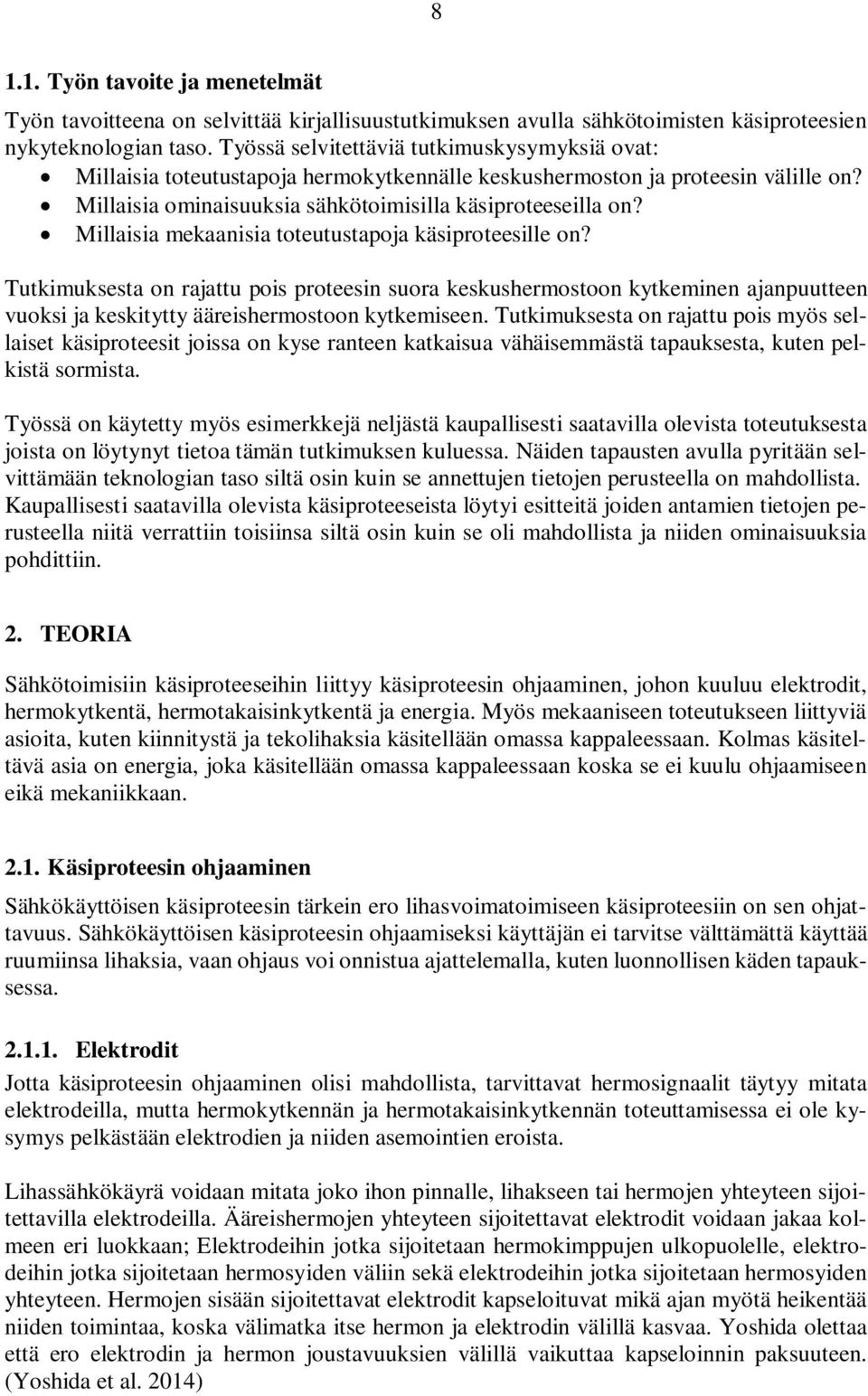 Millaisia mekaanisia toteutustapoja käsiproteesille on? Tutkimuksesta on rajattu pois proteesin suora keskushermostoon kytkeminen ajanpuutteen vuoksi ja keskitytty ääreishermostoon kytkemiseen.