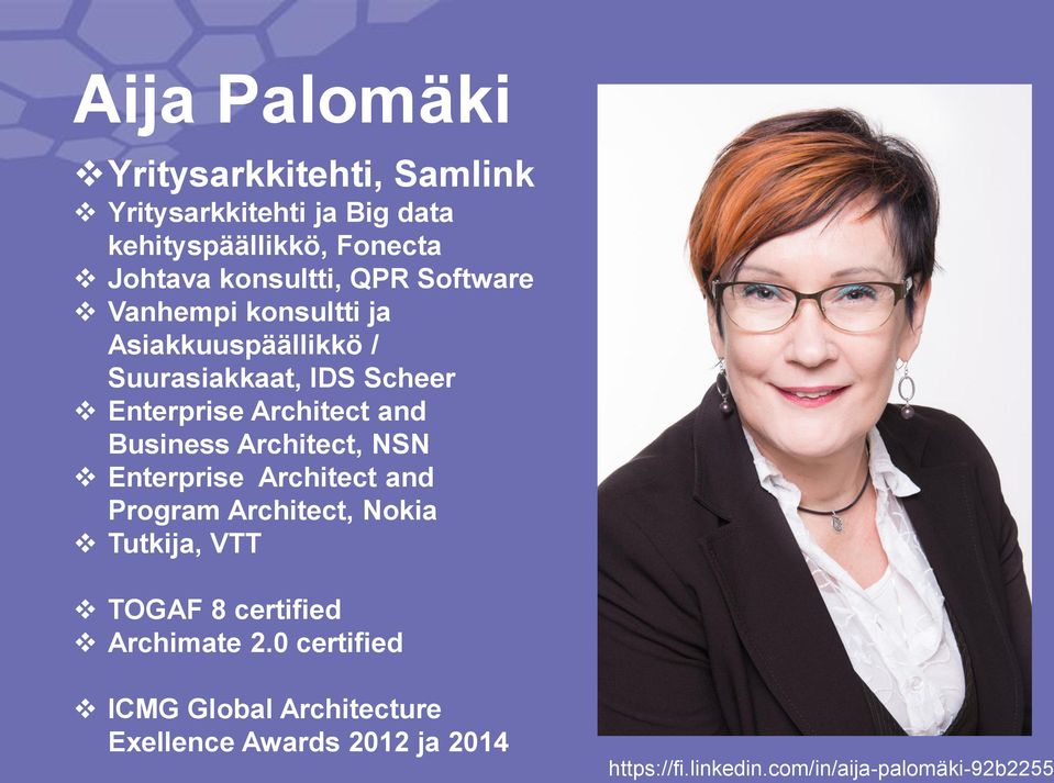 Business Architect, NSN Enterprise Architect and Program Architect, Nokia Tutkija, VTT TOGAF 8 certified