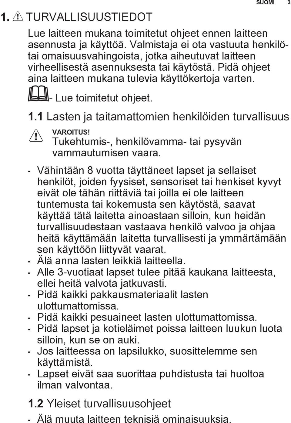 - Lue toimitetut ohjeet. 1.1 Lasten ja taitamattomien henkilöiden turvallisuus VAROITUS! Tukehtumis-, henkilövamma- tai pysyvän vammautumisen vaara.