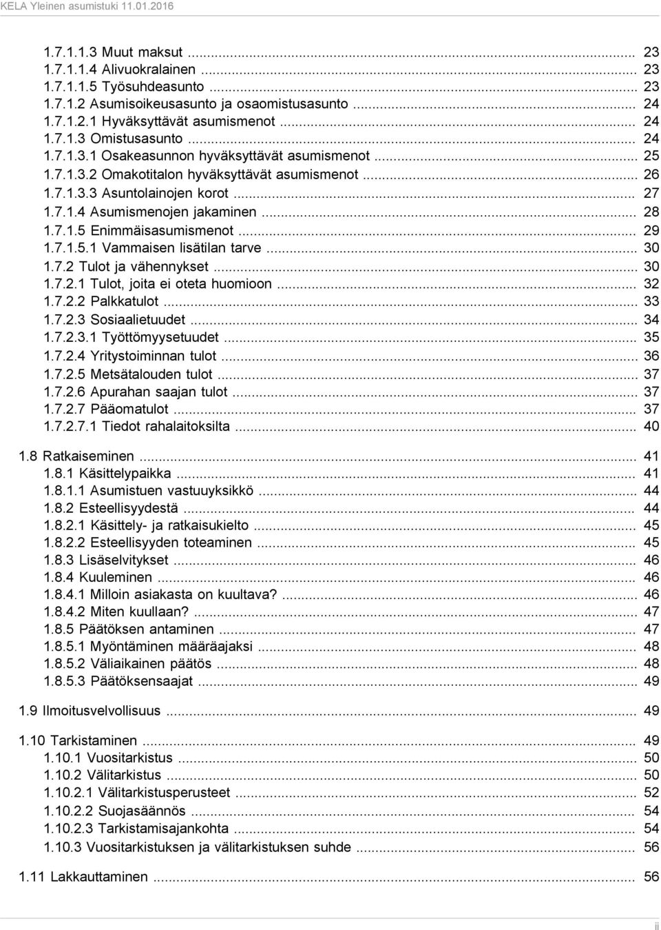 .. 29 1.7.1.5.1 Vammaisen lisätilan tarve... 30 1.7.2 Tulot ja vähennykset... 30 1.7.2.1 Tulot, joita ei oteta huomioon... 32 1.7.2.2 Palkkatulot... 33 1.7.2.3 Sosiaalietuudet... 34 1.7.2.3.1 Työttömyysetuudet.