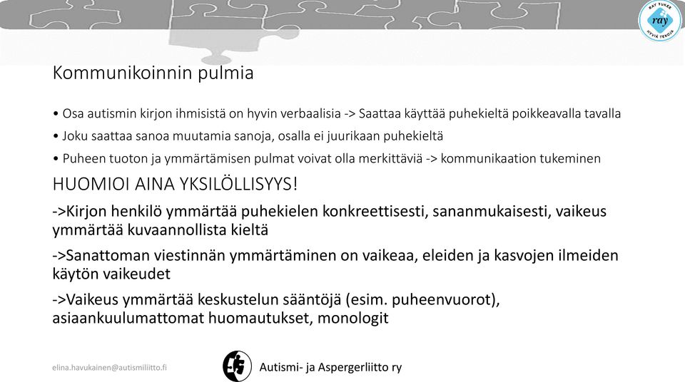 ->Kirjon henkilö ymmärtää puhekielen konkreettisesti, sananmukaisesti, vaikeus ymmärtää kuvaannollista kieltä ->Sanattoman viestinnän ymmärtäminen on vaikeaa,