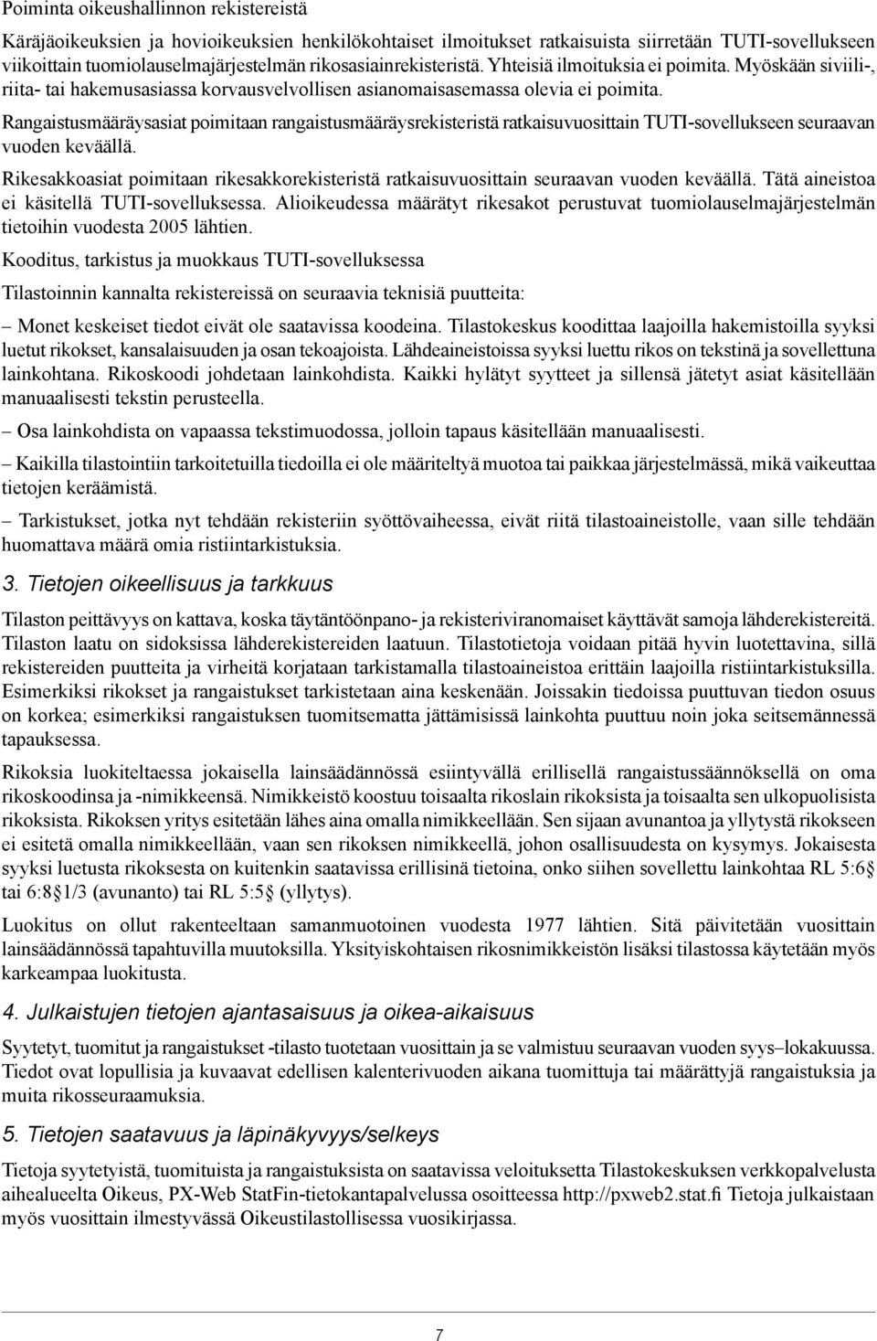 Rangaistusmääräysasiat poimitaan rangaistusmääräysrekisteristä ratkaisuvuosittain TUTI-sovellukseen seuraavan vuoden keväällä.