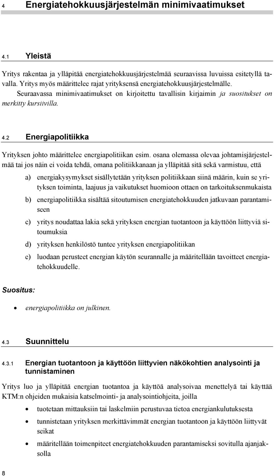 2 Energiapolitiikka Yrityksen johto määrittelee energiapolitiikan esim.