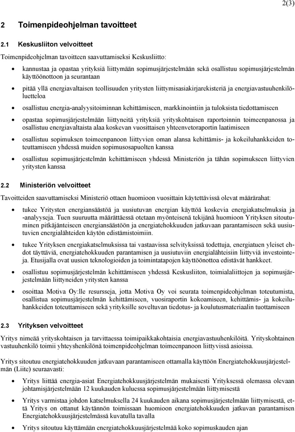 käyttöönottoon ja seurantaan pitää yllä energiavaltaisen teollisuuden yritysten liittymisasiakirjarekisteriä ja energiavastuuhenkilöluetteloa osallistuu energia-analyysitoiminnan kehittämiseen,