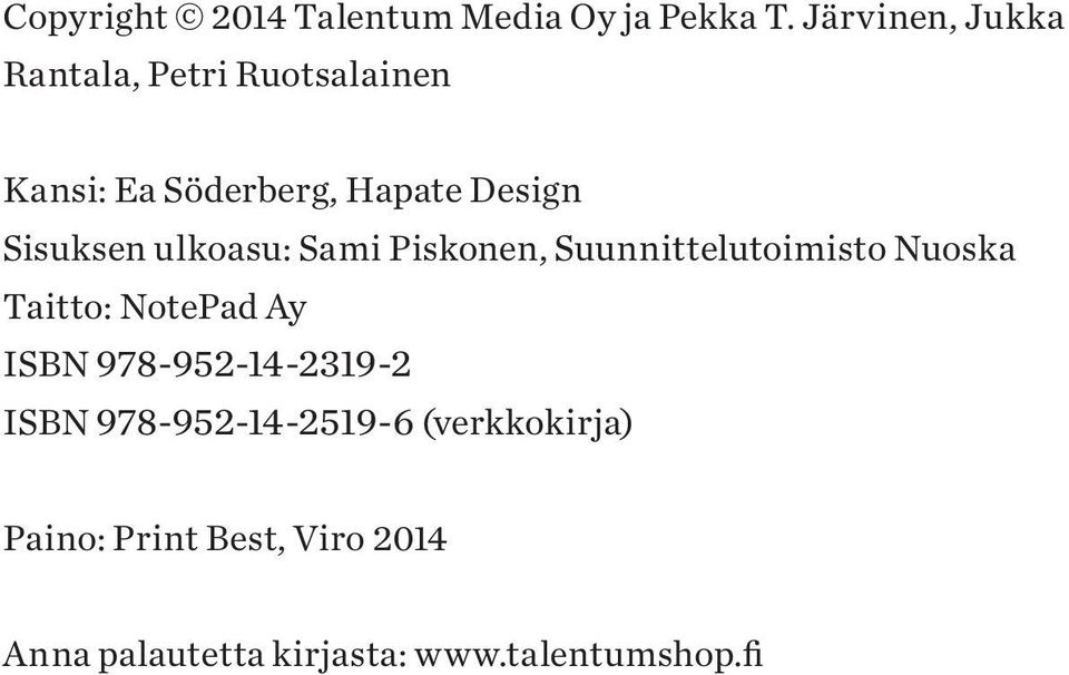 Sisuksen ulkoasu: Sami Piskonen, Suunnittelutoimisto Nuoska Taitto: NotePad Ay ISBN