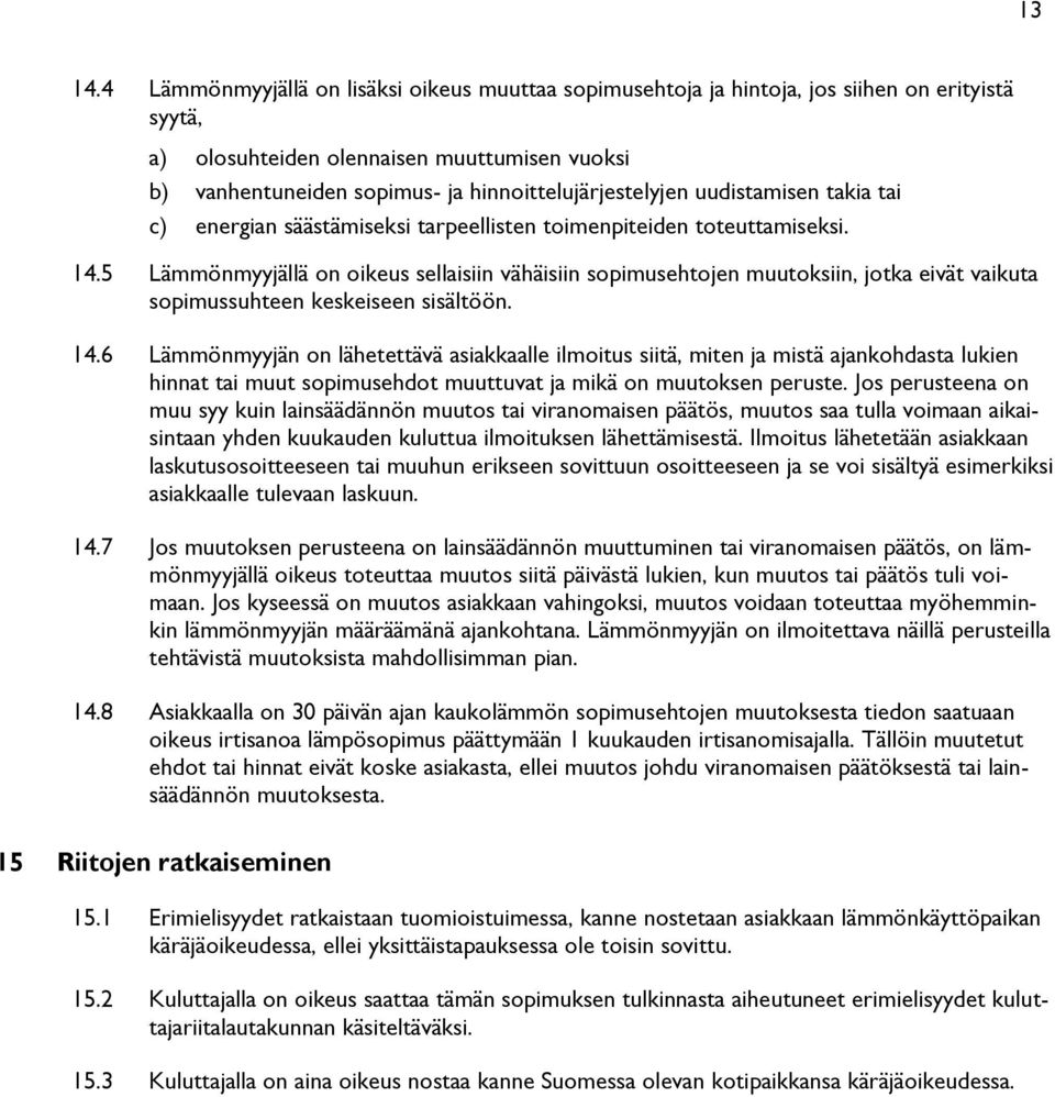 hinnoittelujärjestelyjen uudistamisen takia tai c) energian säästämiseksi tarpeellisten toimenpiteiden toteuttamiseksi. 14.