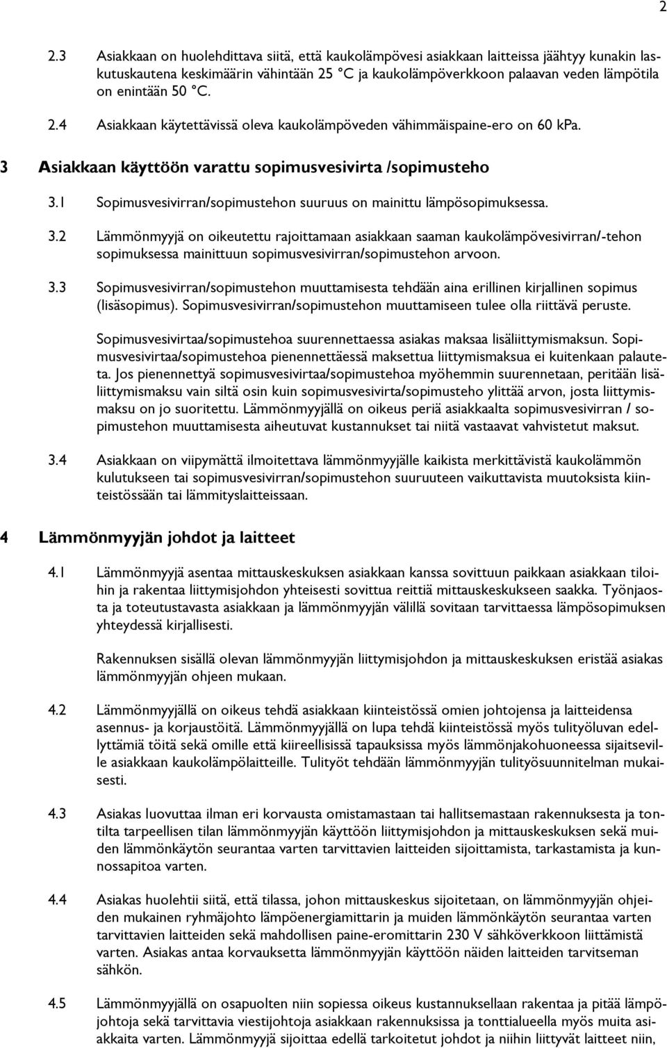 1 Sopimusvesivirran/sopimustehon suuruus on mainittu lämpösopimuksessa. 3.