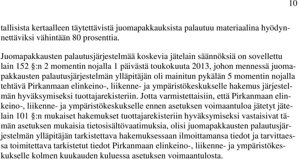 ylläpitäjän oli mainitun pykälän 5 momentin nojalla tehtävä Pirkanmaan elinkeino-, liikenne- ja ympäristökeskukselle hakemus järjestelmän hyväksymiseksi tuottajarekisteriin.