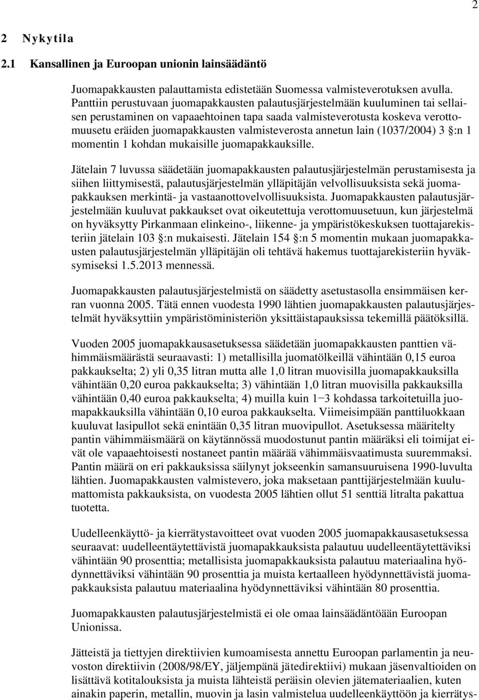 valmisteverosta annetun lain (1037/2004) 3 :n 1 momentin 1 kohdan mukaisille juomapakkauksille.