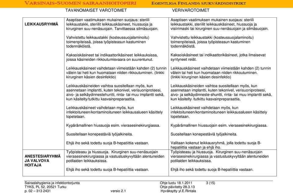 Kaksoiskäsineet tai indikaattorikäsineet leikkauksissa, joissa käsineiden rikkoutumisvaara on suurentunut.