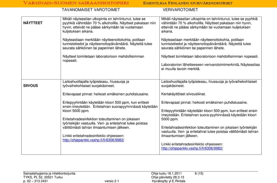 Näytettä tulee seurata sähköinen tai paperinen lähete. Näytteet toimitetaan laboratorioon mahdollisimman nopeasti.