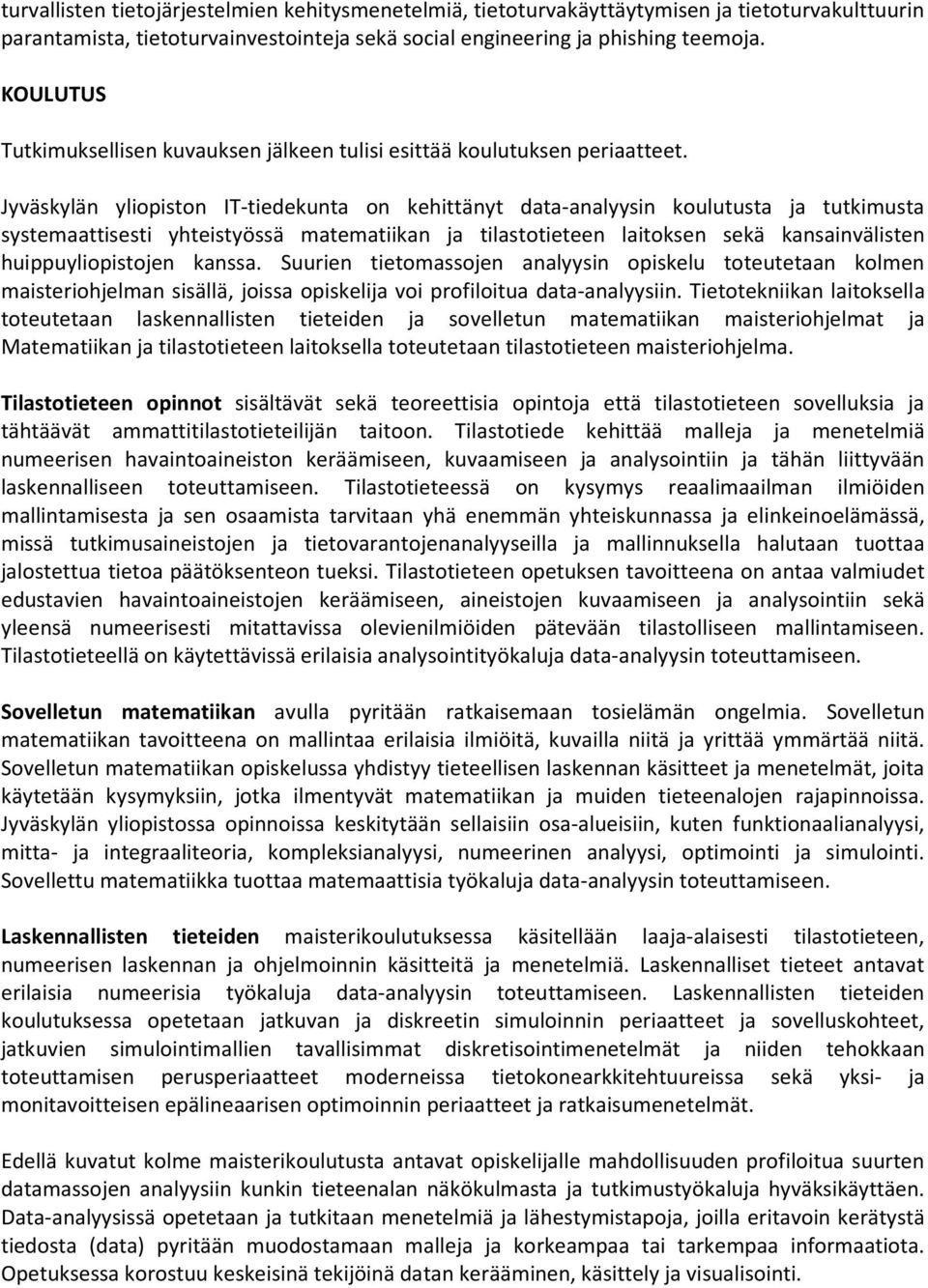 Jyväskylän yliopiston IT-tiedekunta on kehittänyt data-analyysin koulutusta ja tutkimusta systemaattisesti yhteistyössä matematiikan ja tilastotieteen laitoksen sekä kansainvälisten