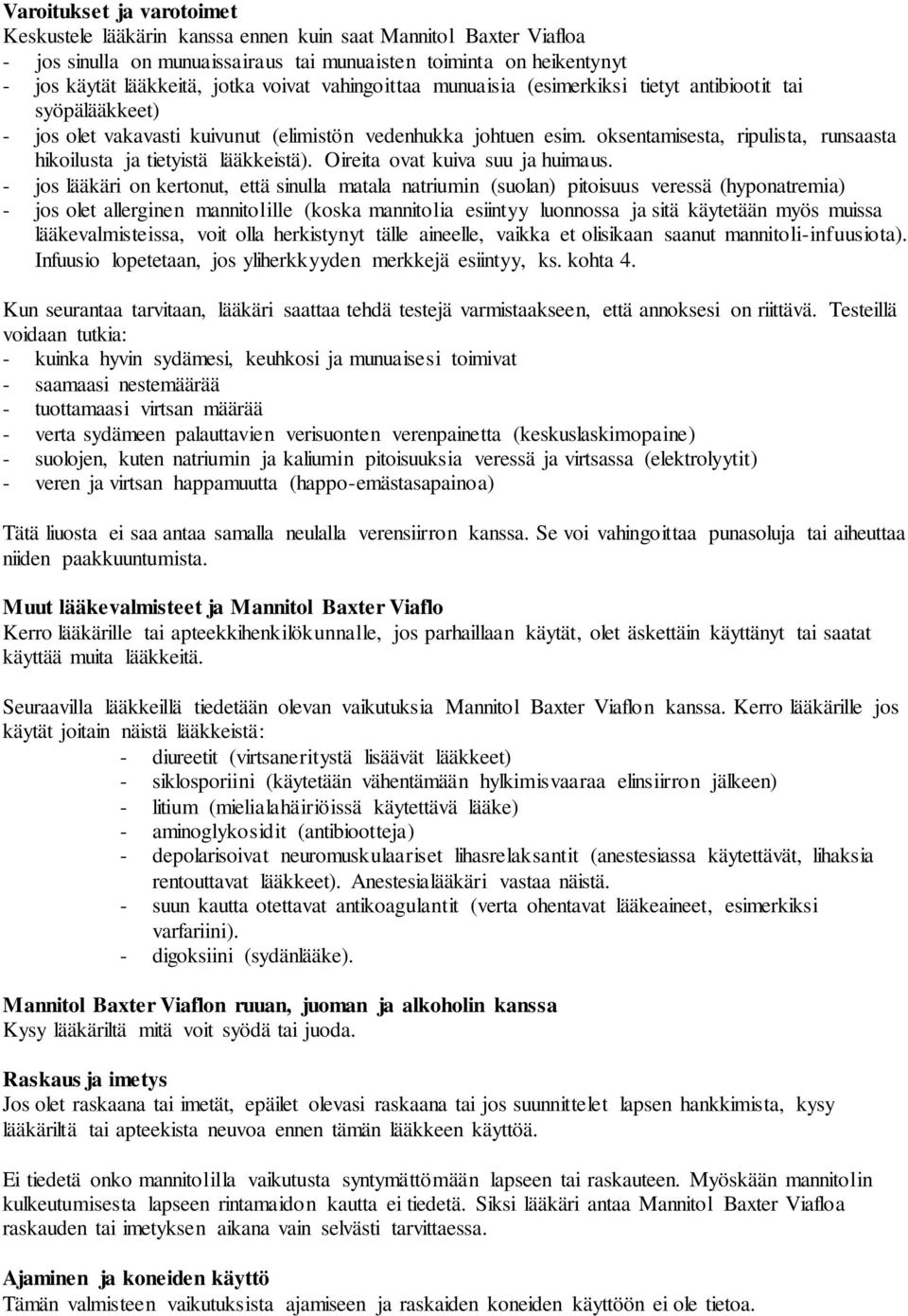 oksentamisesta, ripulista, runsaasta hikoilusta ja tietyistä lääkkeistä). Oireita ovat kuiva suu ja huimaus.