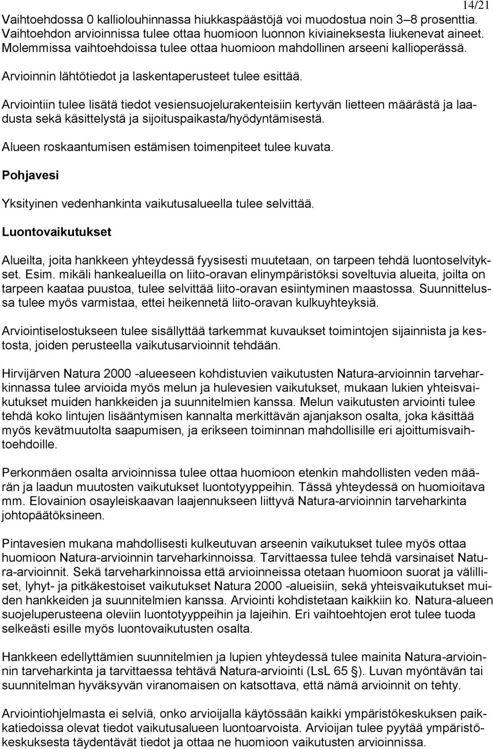 Arviointiin tulee lisätä tiedot vesiensuojelurakenteisiin kertyvän lietteen määrästä ja laadusta sekä käsittelystä ja sijoituspaikasta/hyödyntämisestä.