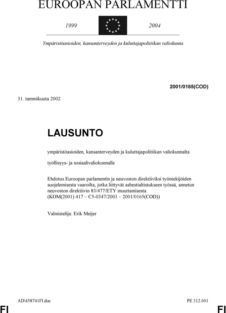 sosiaalivaliokunnalle Ehdotus Euroopan parlamentin ja neuvoston direktiiviksi työntekijöiden suojelemisesta vaaroilta, jotka liittyvät