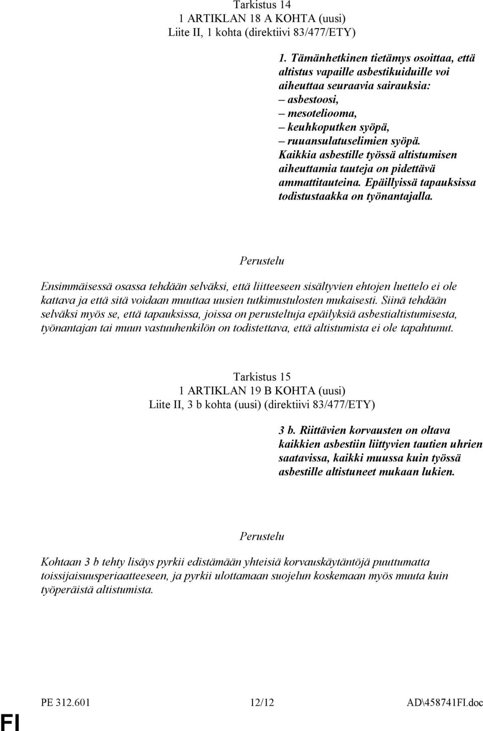 Kaikkia asbestille työssä altistumisen aiheuttamia tauteja on pidettävä ammattitauteina. Epäillyissä tapauksissa todistustaakka on työnantajalla.