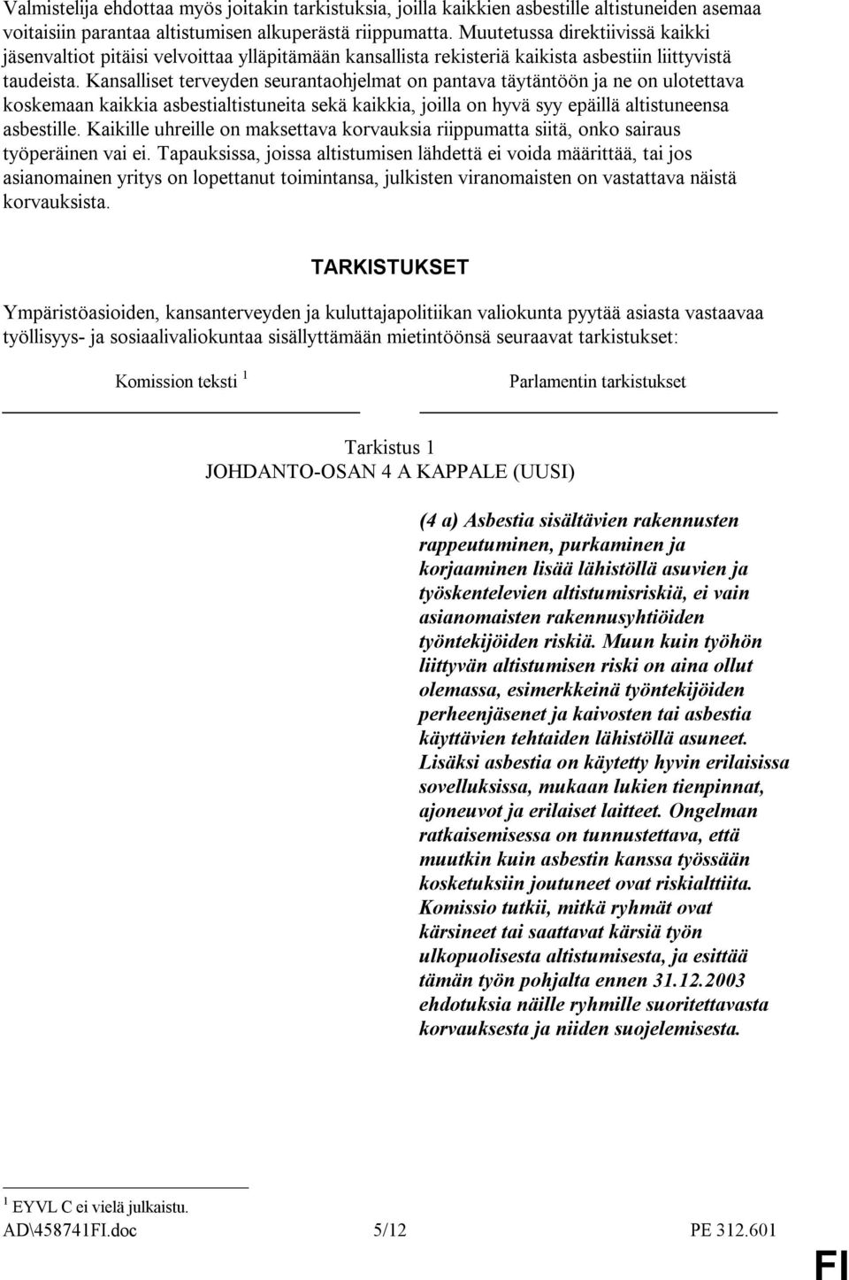 Kansalliset terveyden seurantaohjelmat on pantava täytäntöön ja ne on ulotettava koskemaan kaikkia asbestialtistuneita sekä kaikkia, joilla on hyvä syy epäillä altistuneensa asbestille.