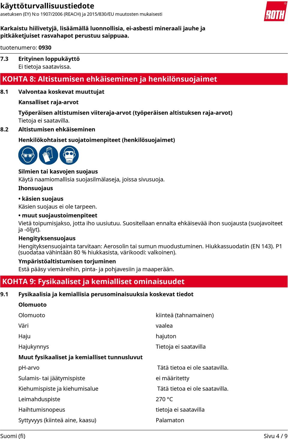 2 Altistumisen ehkäiseminen Henkilökohtaiset suojatoimenpiteet (henkilösuojaimet) Silmien tai kasvojen suojaus Käytä naamiomallisia suojasilmälaseja, joissa sivusuoja.