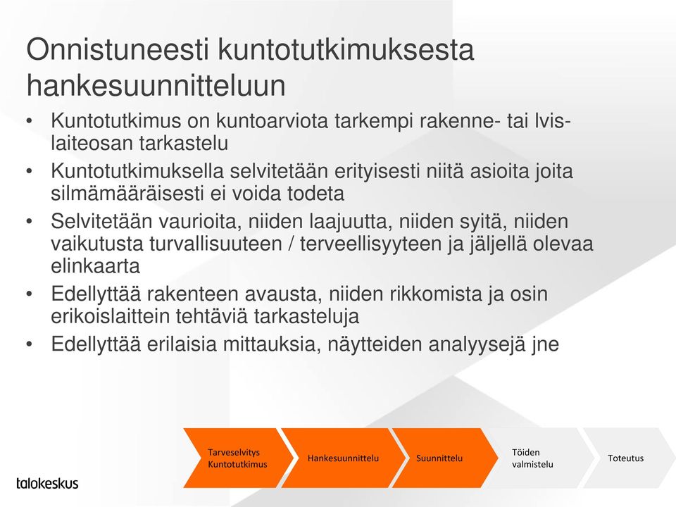 laajuutta, niiden syitä, niiden vaikutusta turvallisuuteen / terveellisyyteen ja jäljellä olevaa elinkaarta Edellyttää