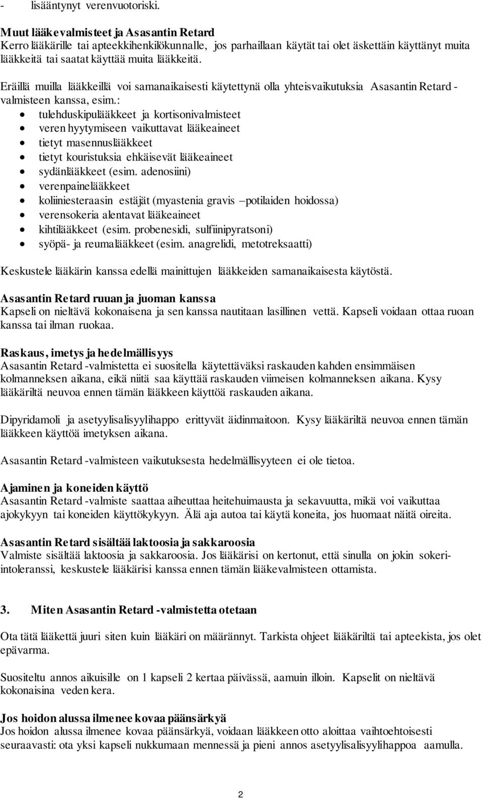 Eräillä muilla lääkkeillä voi samanaikaisesti käytettynä olla yhteisvaikutuksia Asasantin Retard - valmisteen kanssa, esim.