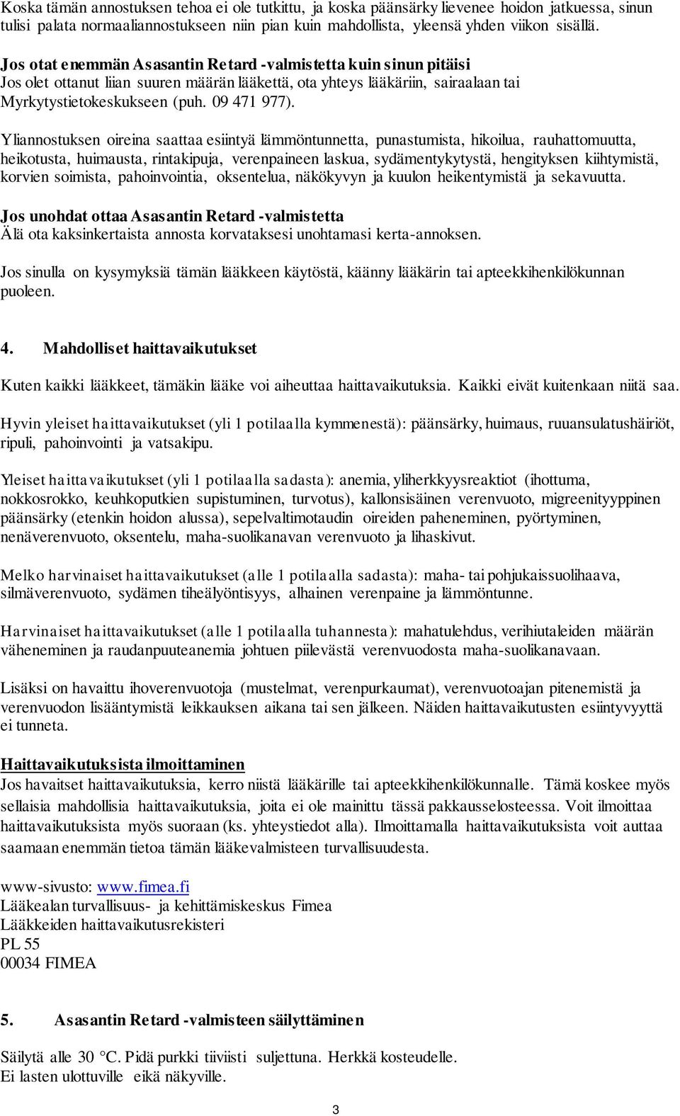 Yliannostuksen oireina saattaa esiintyä lämmöntunnetta, punastumista, hikoilua, rauhattomuutta, heikotusta, huimausta, rintakipuja, verenpaineen laskua, sydämentykytystä, hengityksen kiihtymistä,