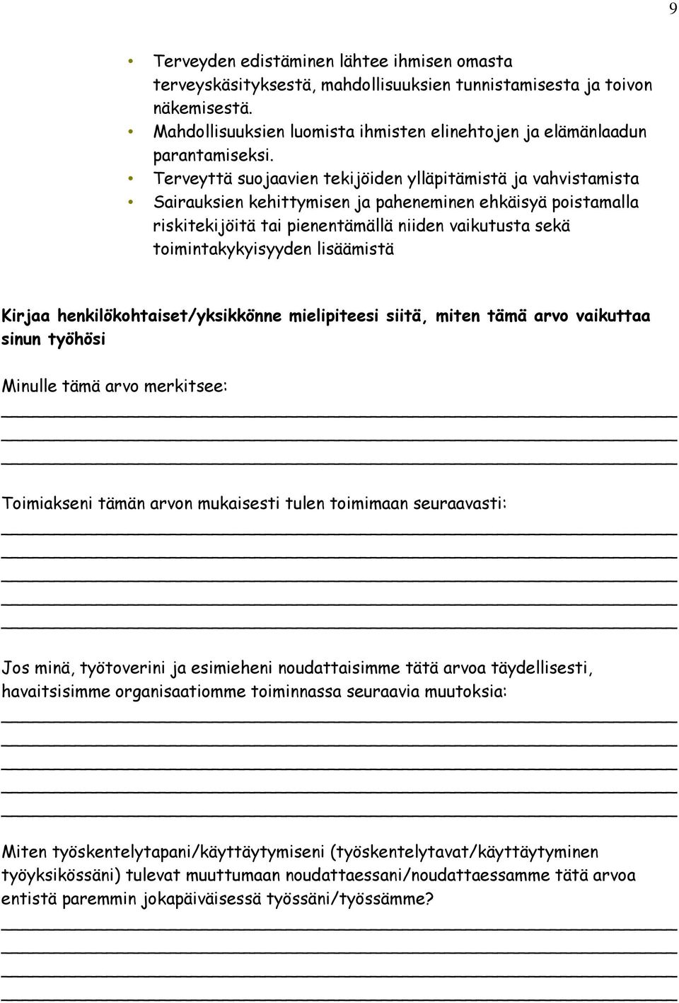Terveyttä suojaavien tekijöiden ylläpitämistä ja vahvistamista Sairauksien kehittymisen ja paheneminen ehkäisyä poistamalla riskitekijöitä tai pienentämällä niiden vaikutusta sekä toimintakykyisyyden