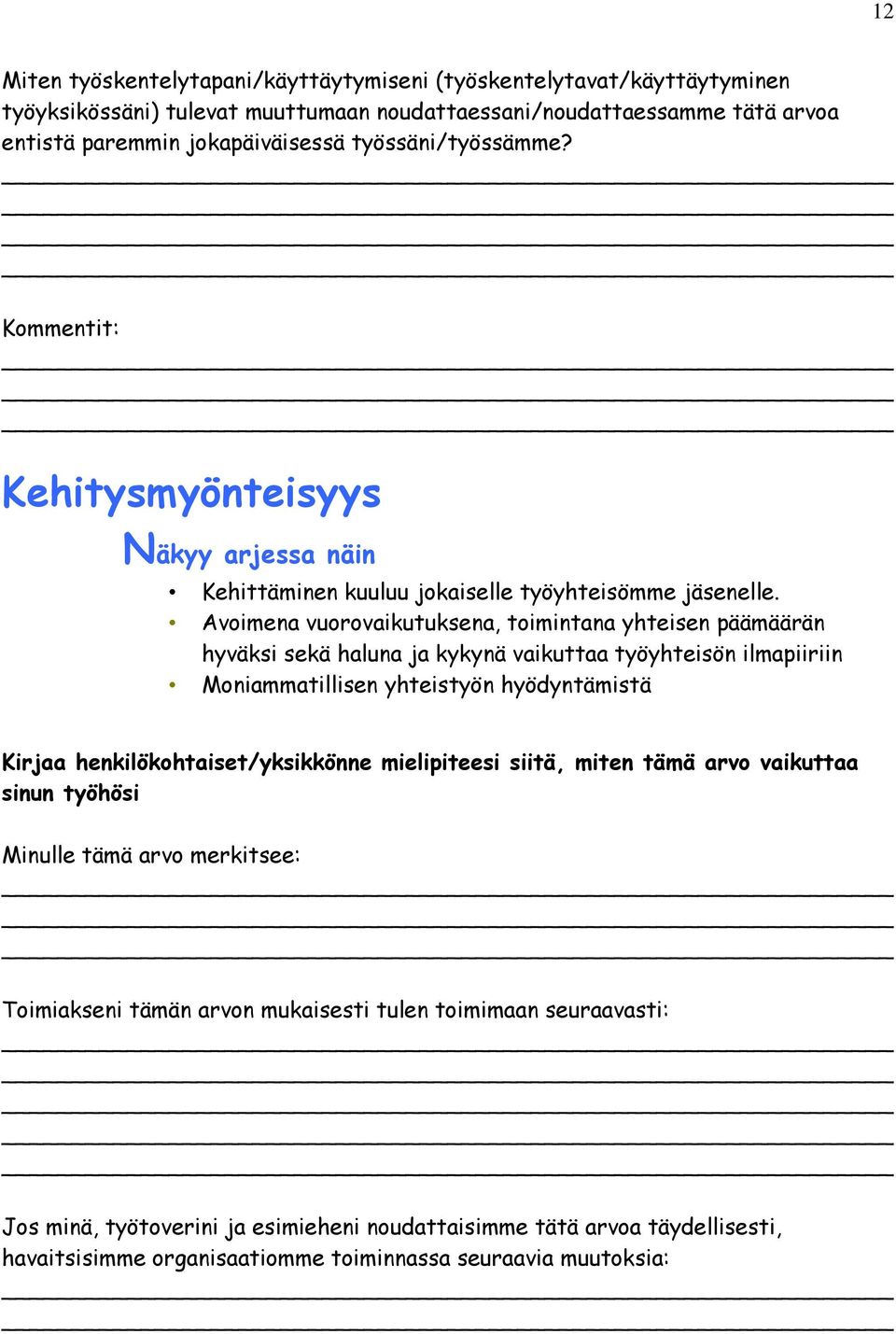 Avoimena vuorovaikutuksena, toimintana yhteisen päämäärän hyväksi sekä haluna ja kykynä vaikuttaa työyhteisön ilmapiiriin Moniammatillisen yhteistyön hyödyntämistä Kirjaa henkilökohtaiset/yksikkönne