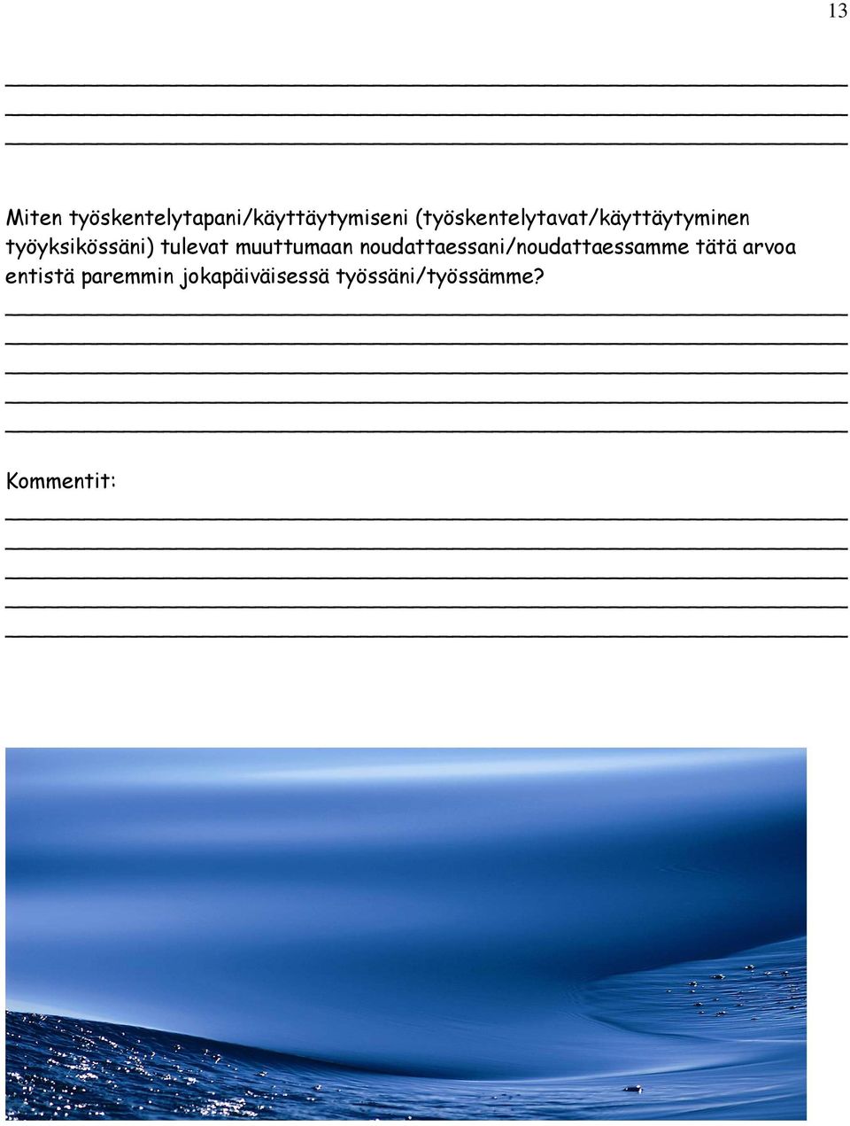 tulevat muuttumaan noudattaessani/noudattaessamme