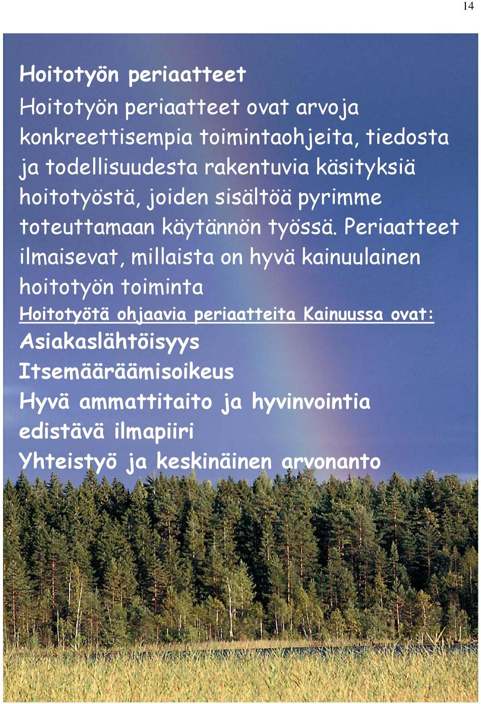Periaatteet ilmaisevat, millaista on hyvä kainuulainen hoitotyön toiminta Hoitotyötä ohjaavia periaatteita
