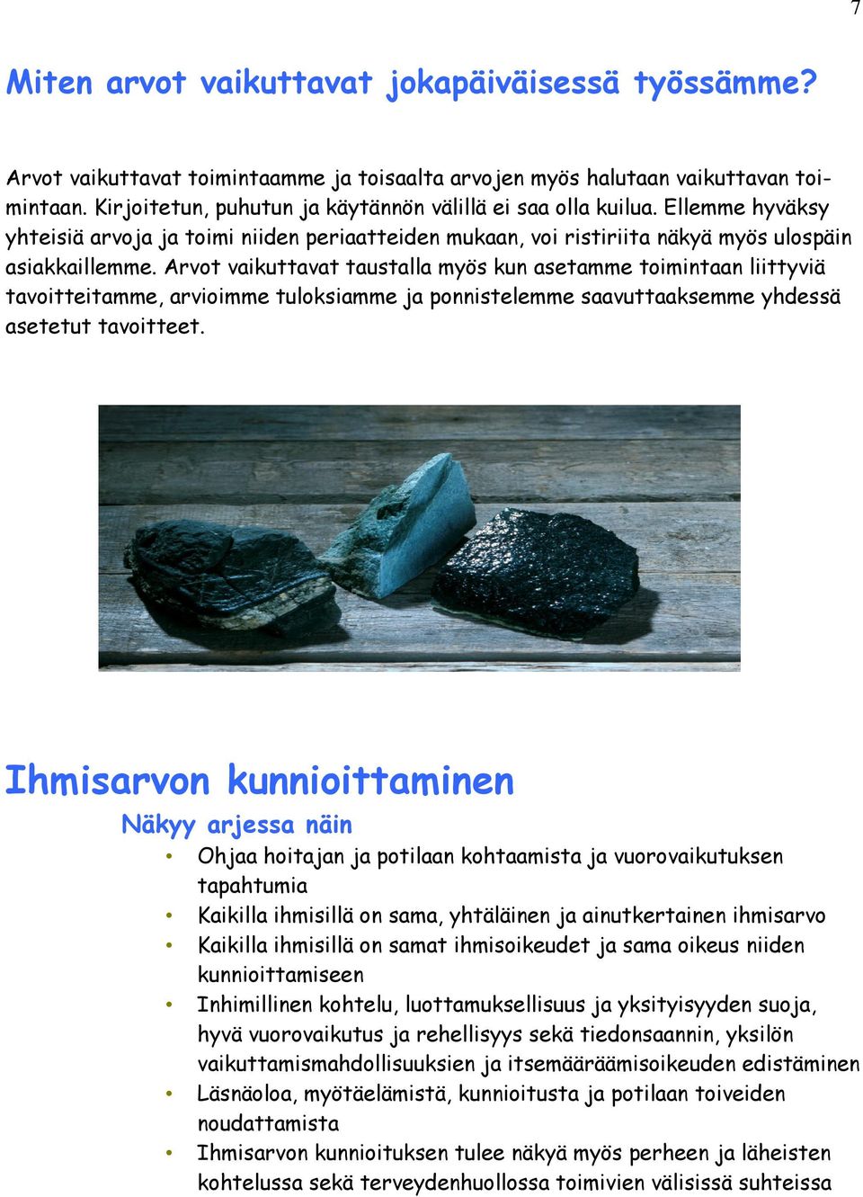 Arvot vaikuttavat taustalla myös kun asetamme toimintaan liittyviä tavoitteitamme, arvioimme tuloksiamme ja ponnistelemme saavuttaaksemme yhdessä asetetut tavoitteet.