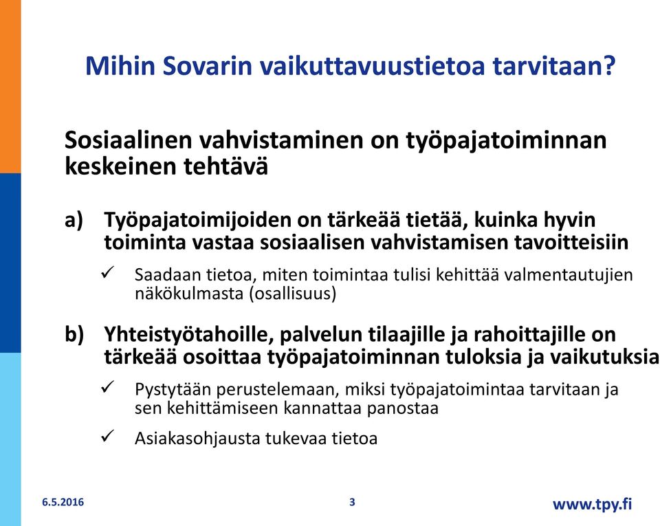 sosiaalisen vahvistamisen tavoitteisiin Saadaan tietoa, miten toimintaa tulisi kehittää valmentautujien näkökulmasta (osallisuus) b)