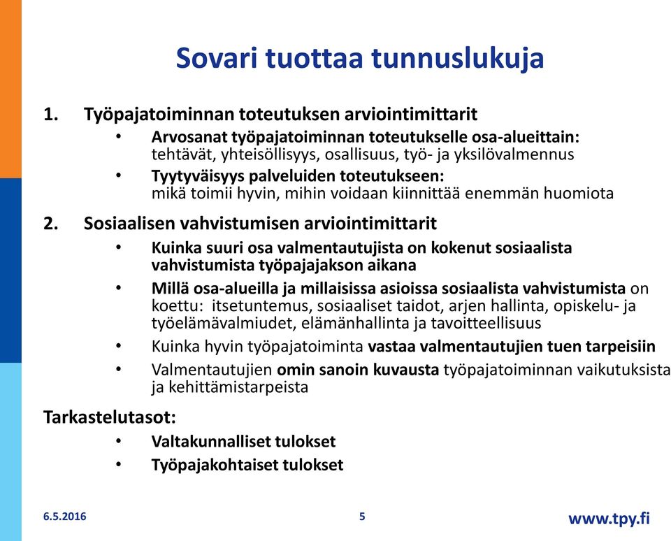 toteutukseen: mikä toimii hyvin, mihin voidaan kiinnittää enemmän huomiota 2.