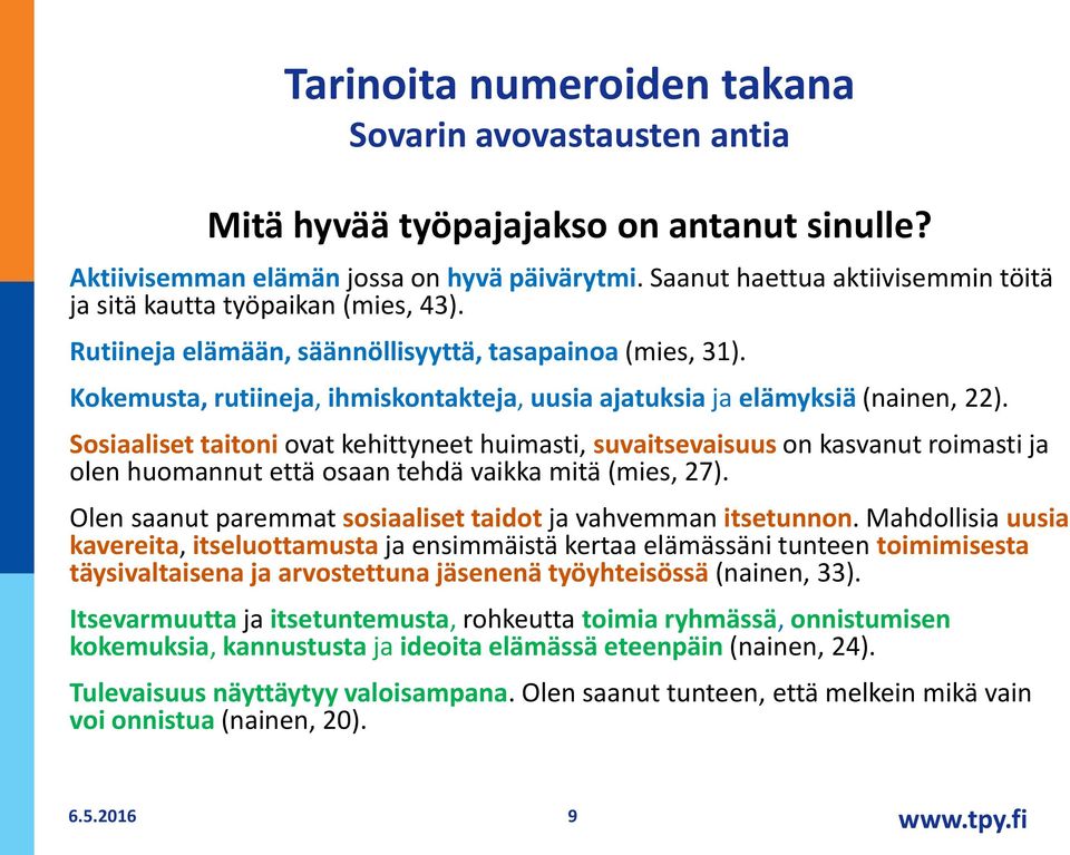 Kokemusta, rutiineja, ihmiskontakteja, uusia ajatuksia ja elämyksiä (nainen, 22).