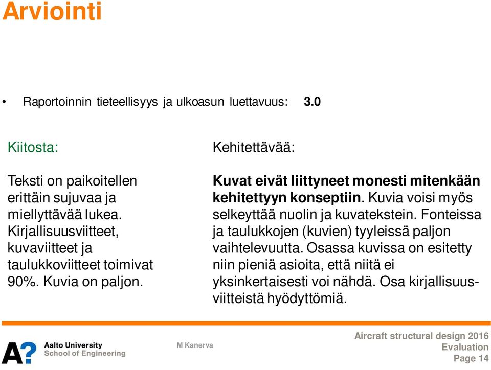 Kehitettävää: Kuvat eivät liittyneet monesti mitenkään kehitettyyn konseptiin. Kuvia voisi myös selkeyttää nuolin ja kuvatekstein.