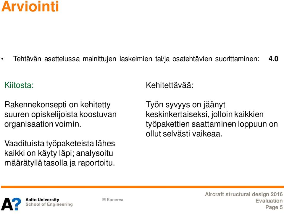 Vaadituista työpaketeista lähes kaikki on käyty läpi; analysoitu määrätyllä tasolla ja raportoitu.