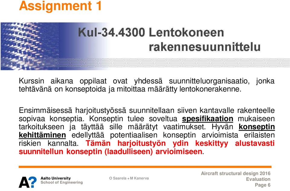 Konseptin tulee soveltua spesifikaation mukaiseen tarkoitukseen ja täyttää sille määrätyt vaatimukset.