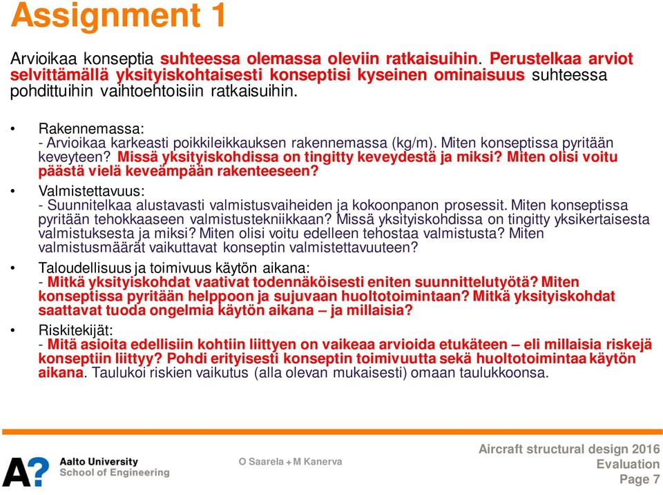 Rakennemassa: - Arvioikaa karkeasti poikkileikkauksen rakennemassa (kg/m). Miten konseptissa pyritään keveyteen? Missä yksityiskohdissa on tingitty keveydestä ja miksi?