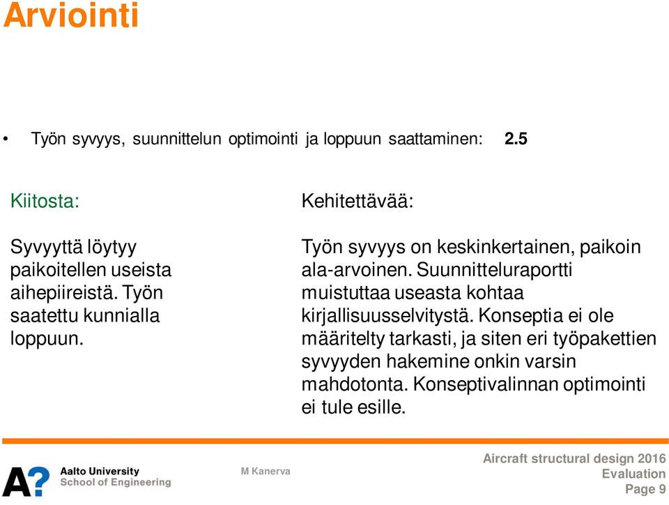 Kehitettävää: Työn syvyys on keskinkertainen, paikoin ala-arvoinen.