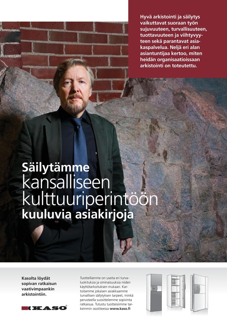 Säilytämme kansalliseen kulttuuriperintöön kuuluvia asiakirjoja Kasolta löydät sopivan ratkaisun vaativimpaankin arkistointiin.