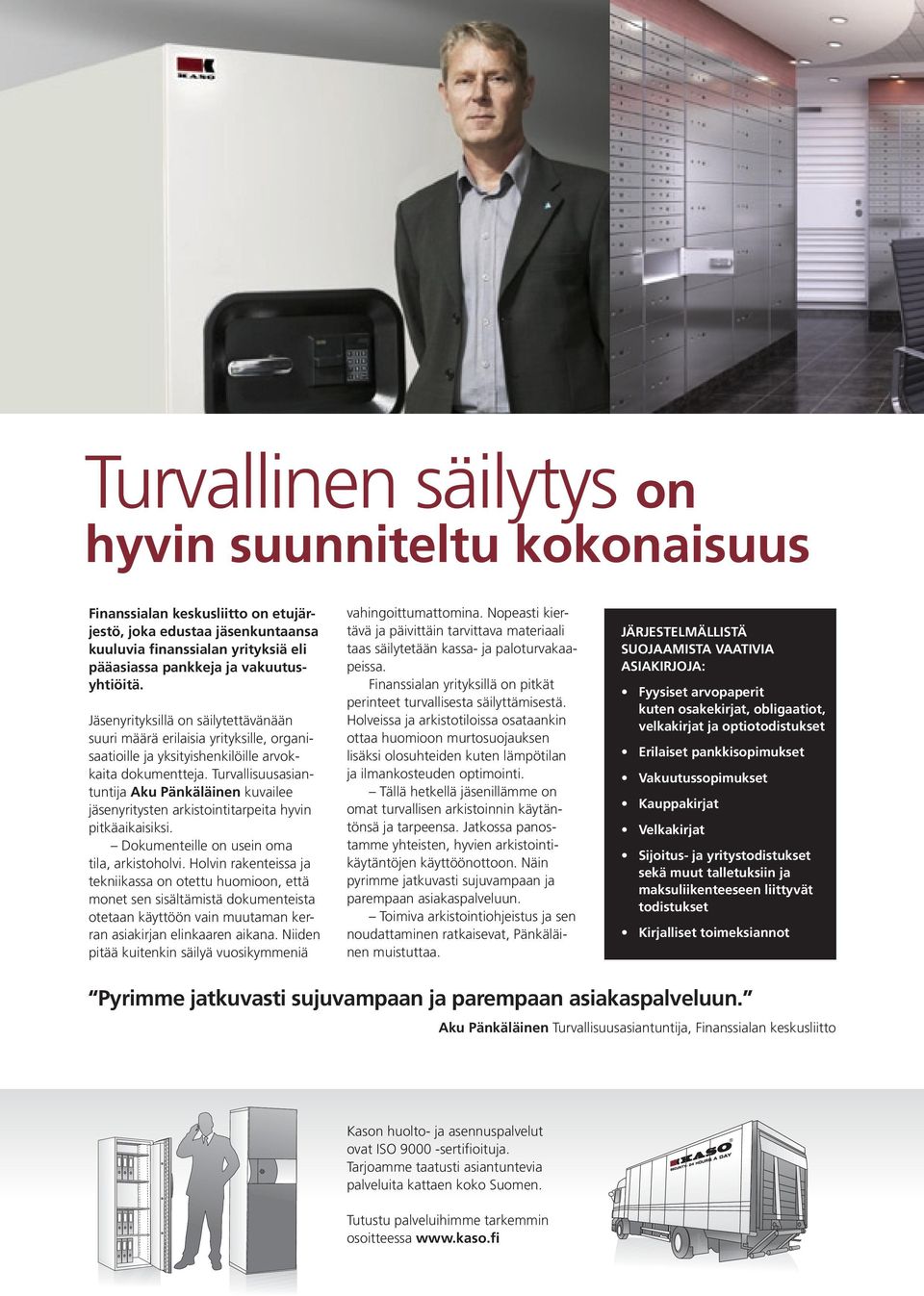 Turvallisuusasiantuntija Aku Pänkäläinen kuvailee jäsenyritysten arkistointitarpeita hyvin pitkäaikaisiksi. Dokumenteille on usein oma tila, arkistoholvi.