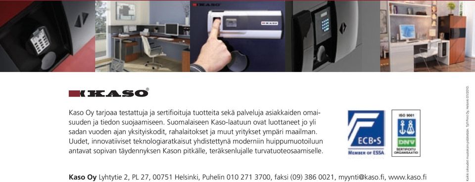 Uudet, innovatiiviset teknologiaratkaisut yhdistettynä moderniin huippumuotoiluun antavat sopivan täydennyksen Kason pitkälle, teräksenlujalle