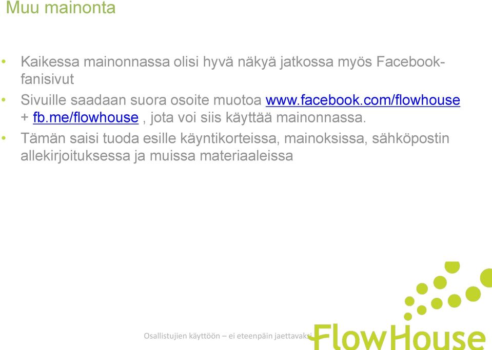 com/flowhouse + fb.me/flowhouse, jota voi siis käyttää mainonnassa.