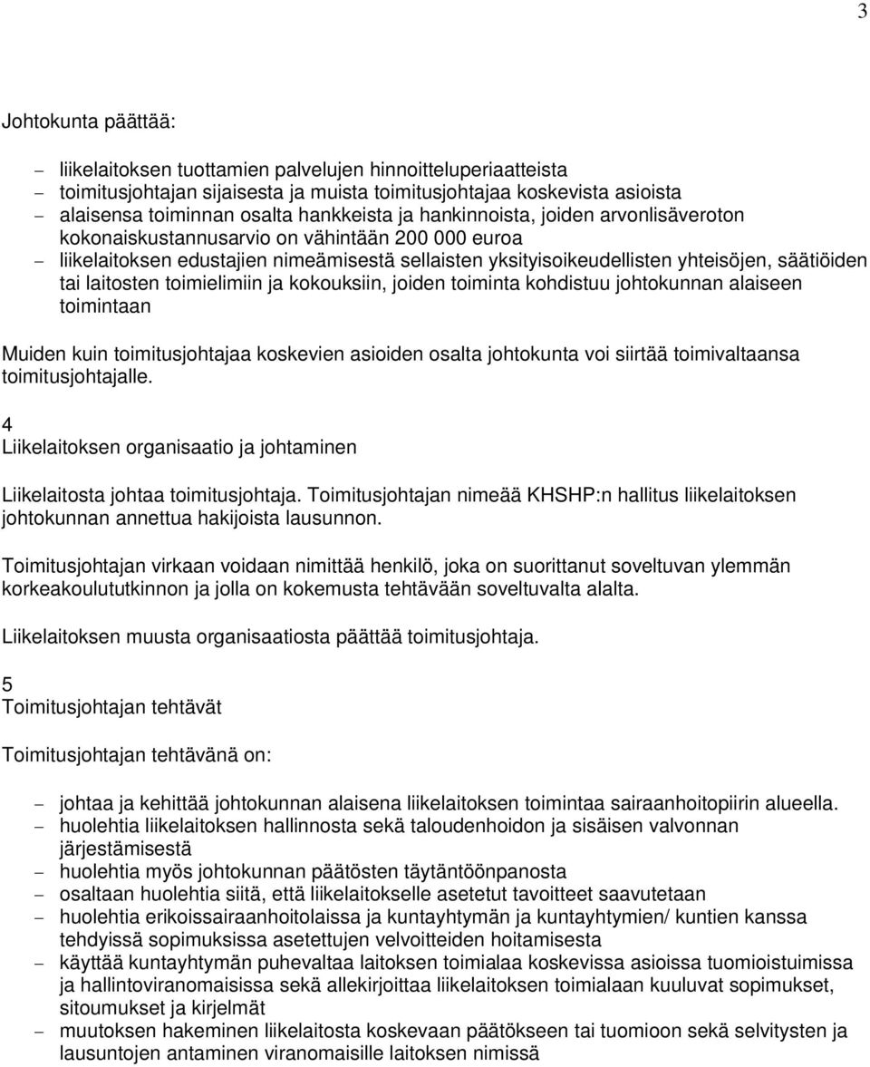 toimielimiin ja kokouksiin, joiden toiminta kohdistuu johtokunnan alaiseen toimintaan Muiden kuin toimitusjohtajaa koskevien asioiden osalta johtokunta voi siirtää toimivaltaansa toimitusjohtajalle.